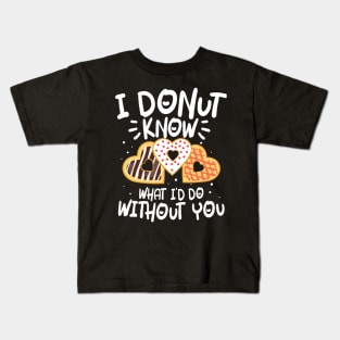 I Donut Know What I'd Do Without You Kids T-Shirt